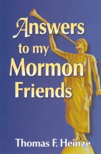 Answers To My Mormon Friends by Thomas Heinze