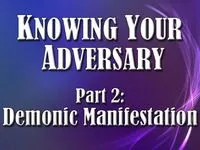 Knowing Your Adversary Part 2: Demonic Manifestation