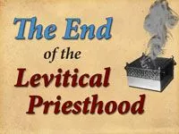 The Epistle to the Hebrews Part 10: The End of the Levitical Priesthood