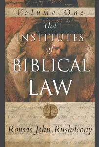 The Institutes of Biblical Law - Volume 1 by Rousas John Rushdoony