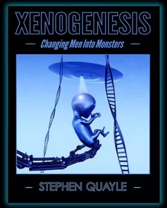 Xenogenesis Changing Men into Monsters by Stephen Quayle