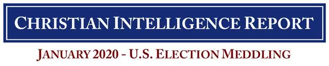 Christian Intelligence Report January 2020 Election Meddling