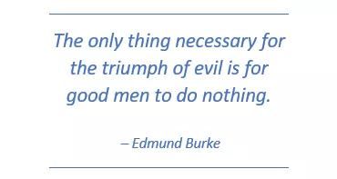 Edmund Burke quote: the only thing for the triumph of evil is for good men to do nothing