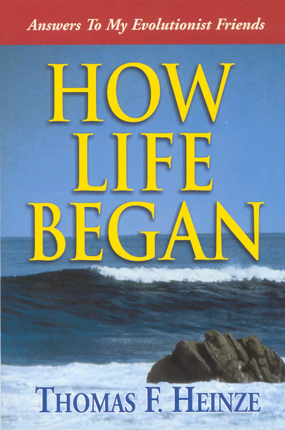 Answers To My Evolutionist Friends: How Life Began Thomas Heinze