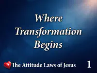 Where Transformation Begins
The Attitude Laws of Jesus Part 5